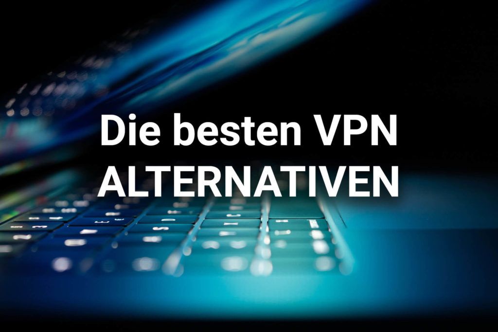 Alternative VPN-Anbieter 2022 – Die besten alternativen VPN Lösungen