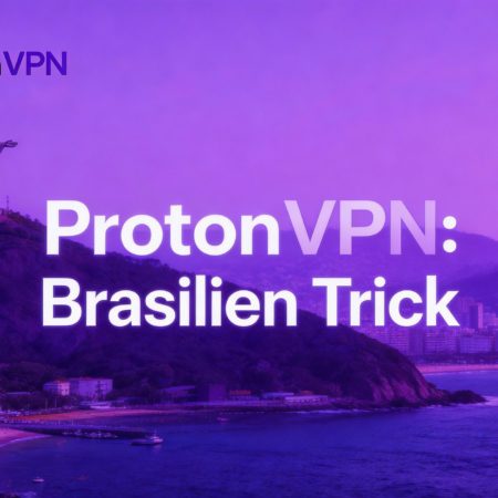 ProtonVPN zum Schnäppchenpreis – lohnt sich der Brasilien-Trick wirklich?