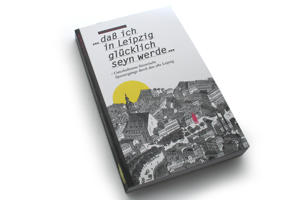 Otto Werner Förster: ... daß ich in Leipzig glücklich seyn werde. Foto: Ralf Julke