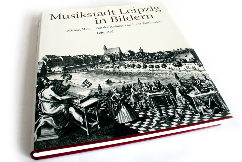 Michael Maul: Musikstadt Leipzig in Bildern. Von den Anfängen bis ins 18. Jahrhundert. Foto: Ralf Julke