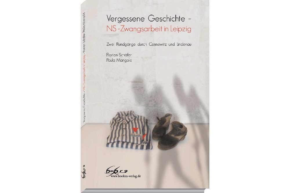 Florian Schäfer, Paula Mangold: Vergessene Geschichte - NS-Zwangsarbeit in Leipzig. Cover: Bookra Verlag