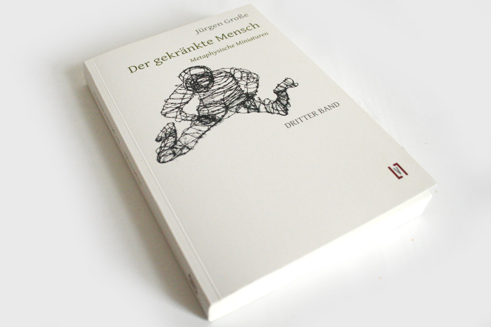 Jürgen Große: Der gekränkte Mensch. Dritter Band. Foto: Ralf Julke