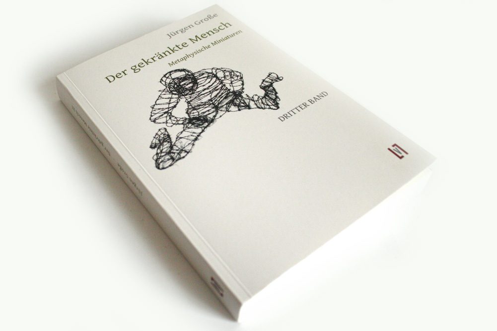 Jürgen Große: Der gekränkte Mensch. Dritter Band. Foto: Ralf Julke