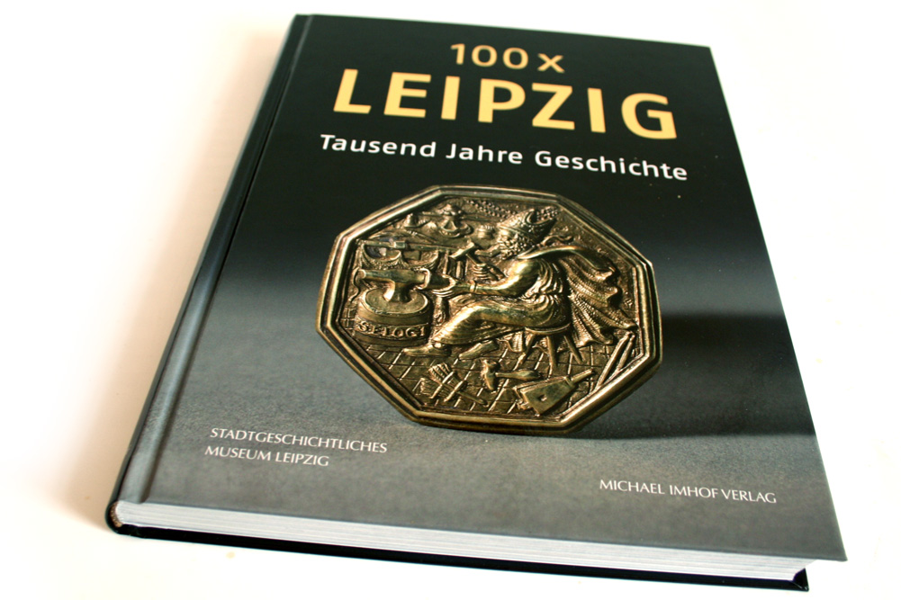 Dr. Volker Rodekamp (Hrsg.): 100x Leipzig. Tausend Jahre Geschichte. Foto: Ralf Julke