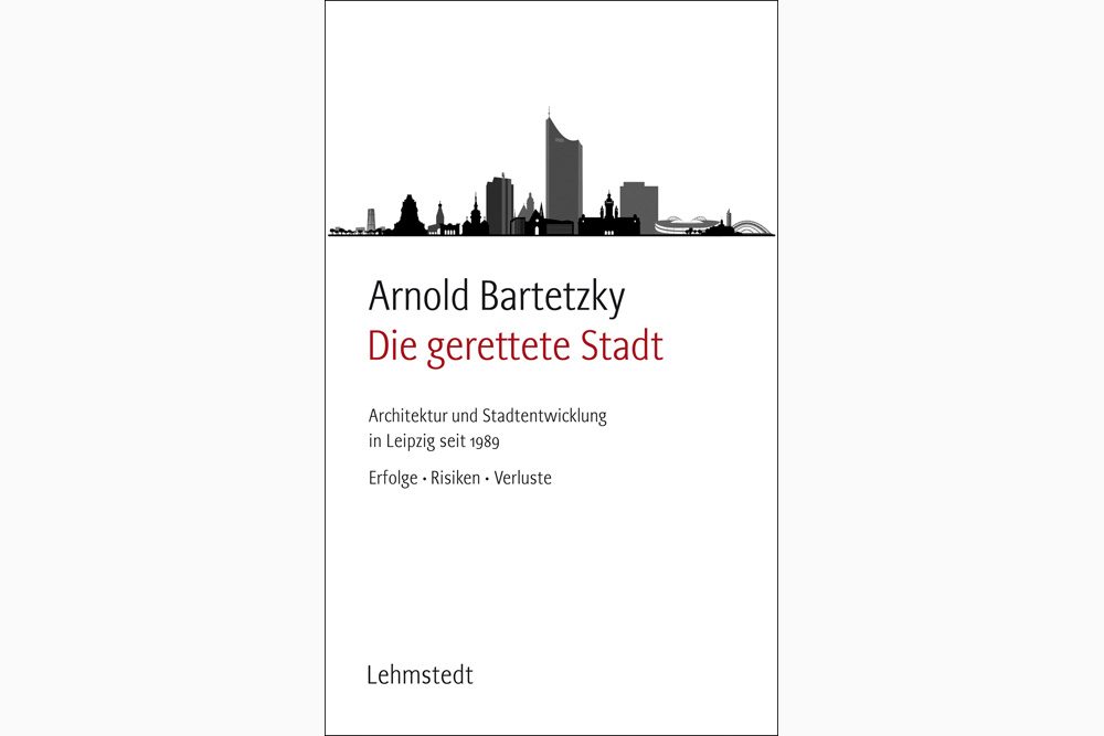 Arnold Bartetzky: Die gerettete Stadt. Cover: Lehmstedt Verlag
