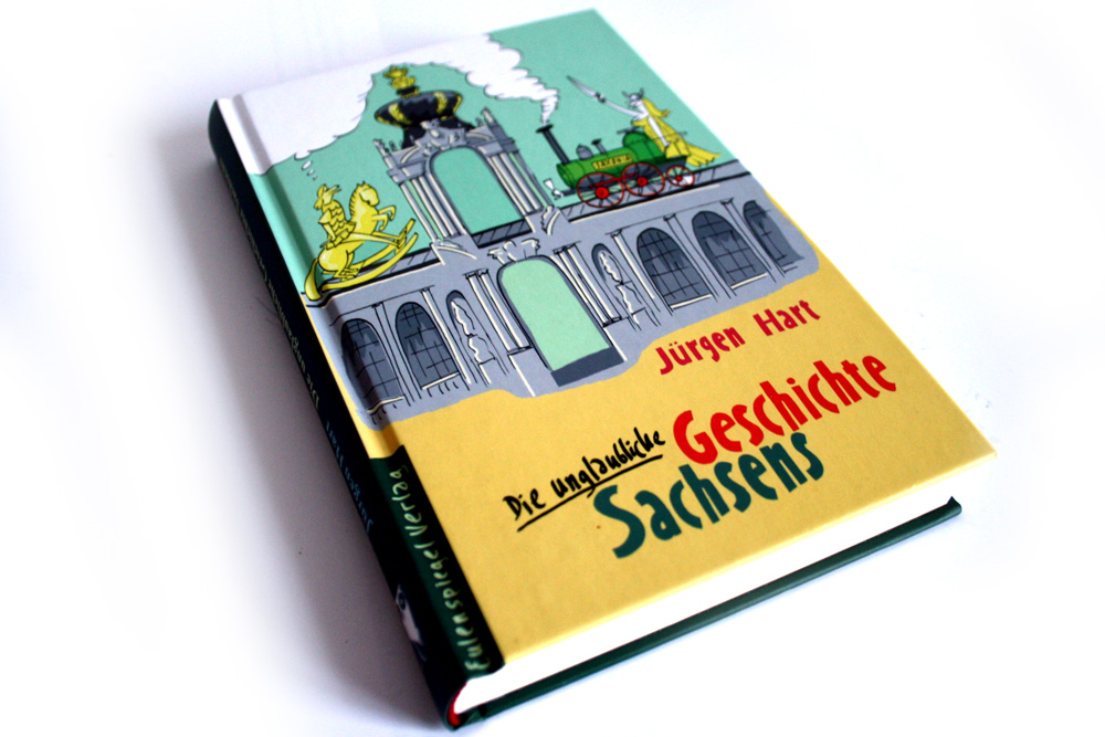 Jürgen Hart: Die unglaubliche Geschichte Sachsens. Foto: Ralf Julke