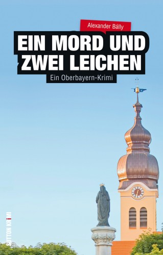 Alexander Bálly: Ein Mord und zwei Leichen. Cover: Sutton Verlag