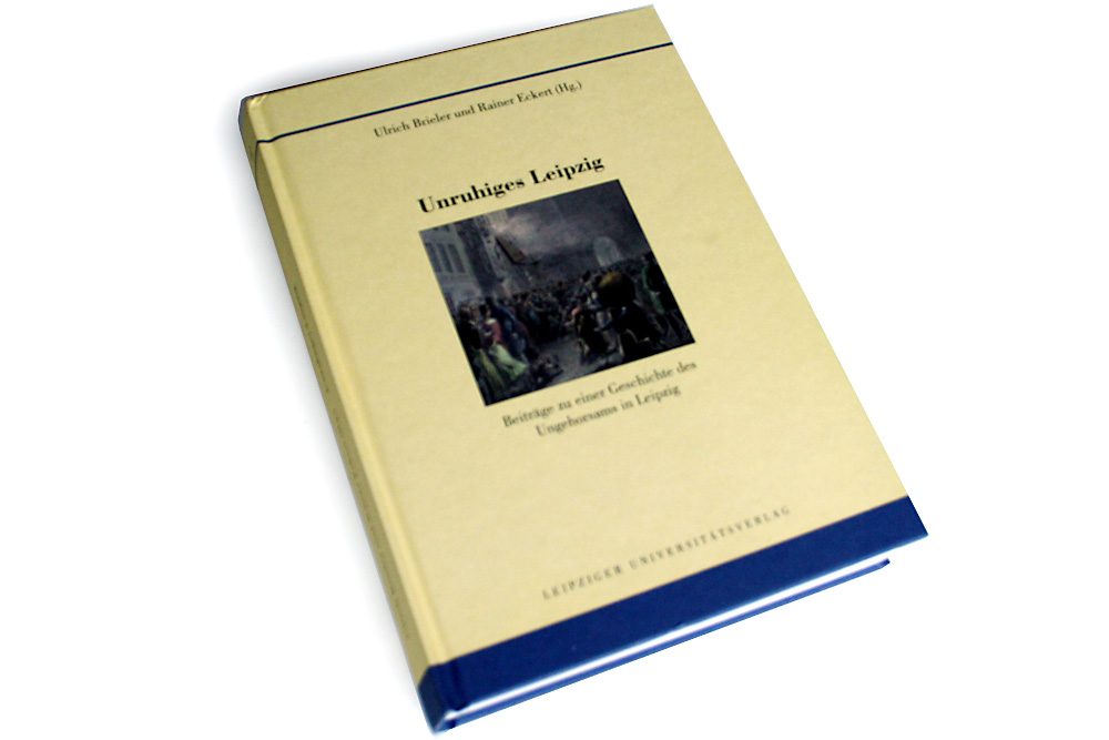 Ulrich Brieler, Rainer Eckert (Hrsg.): Unruhiges Leipzig. Foto: Ralf Julke