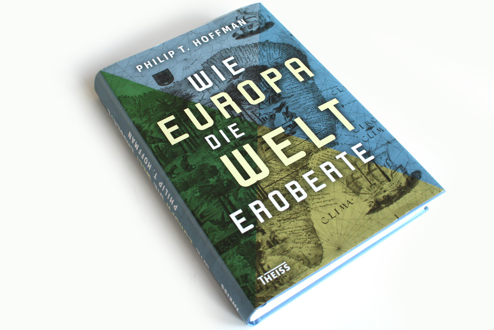 Philip T. Hoffman: Wie Europa die Welt eroberte. Foto: Ralf Julke