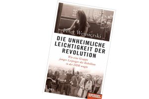 Peter Wensierski: Die unheimliche Leichtigkeit der Revolution. Cover: DVA
