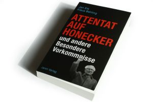 Jan Eik, Klaus Behling: Attentat auf Honecker und andere Besondere Vorkommnisse. Foto: Ralf Julke