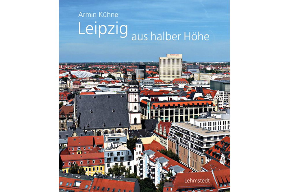 Armin Kühne: Leipzig aus halber Höhe. Cover: Lehmstedt Verlag