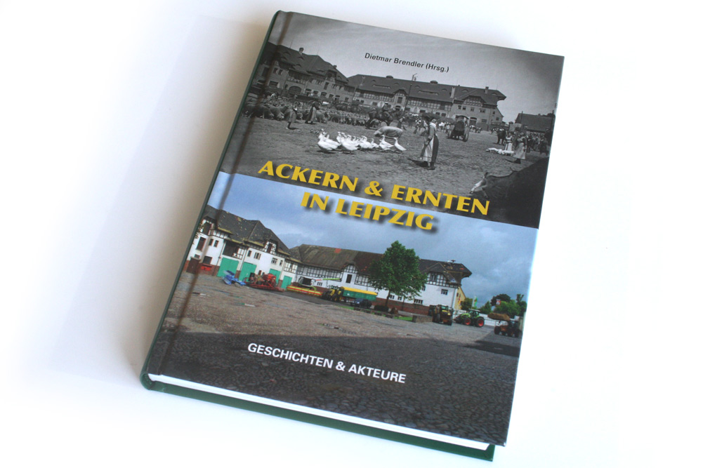 Dietmar Brendler (Hrsg.): Ackern & Ernten in Leipzig. Foto: Ralf Julke