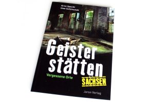 Arno Specht, Uwe Schimunek: Geisterstätten Sachsen. Foto: Ralf Julke