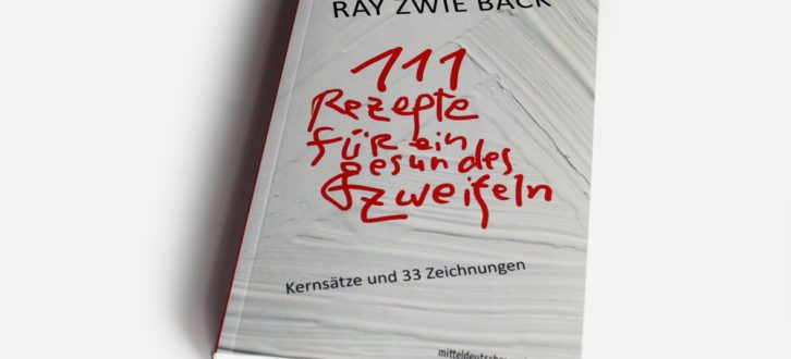 Ray Zwie Back: 111 Rezepte für ein gesundes Zweifeln. Foto: Ralf Julke