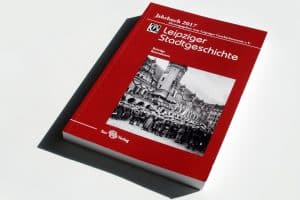 Leipziger Geschichtsverein (Hrsg.): Leipziger Stadtgeschichte. Jahrbuch 2017. Foto: Ralf Julke