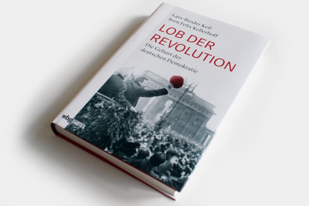 Lars-Broder Keil, Sven Felix Kellerhoff: Lob der Revolution. Foto: Ralf Julke