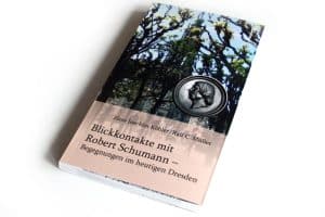 Hans Joachim Köhler, Ralf C. Müller: Blickkontakte mit Robert Schumann. Begegnungen im heutigen Dresden. Foto: Ralf Julke