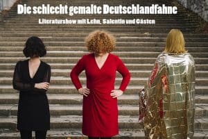 Ankündigung für die Literaturshow „Die schlecht gemalte Deutschlandfahne". Foto: Isabelle Lehn, Rebecca Salentin