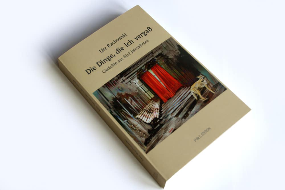 Utz Rachowski: Die Dinge, die ich vergaß. Foto: Ralf Julke