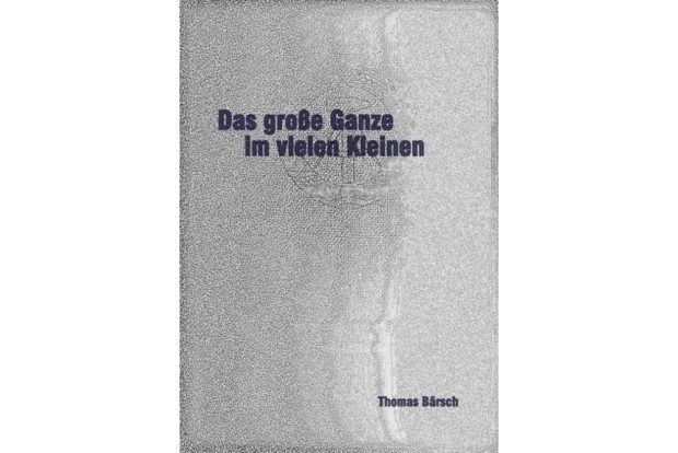 Thomas Bärsch: Das große Ganze im vielen Kleinen. Cover: Thomas Bärsch