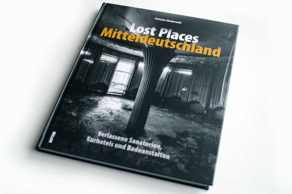 Christian Sünderwald: Lost Places Mitteldeutschland. Verlassene Sanatorien, Kurhotels und Badeanstalten. Foto: Ralf Julke