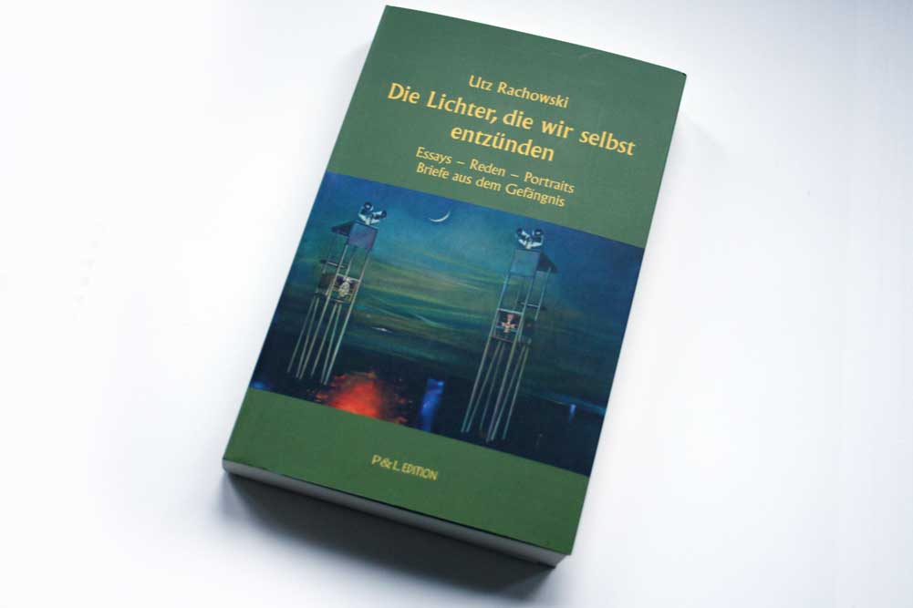 Utz Rachowski: Die Lichter, die wir selbst entzünden. Foto: Ralf Julke