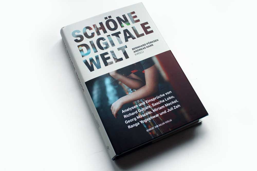 Bernhard Pörksen, Andreas Narr (Hrsg.): Schöne digitale Welt. Foto: Ralf Julke