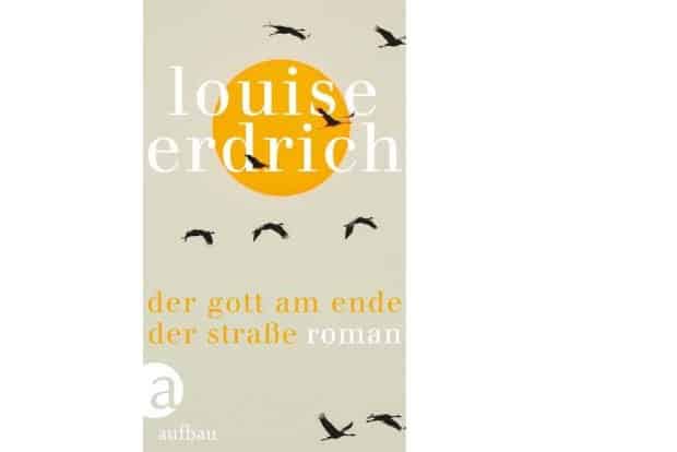 Louise Erdrich: Der Gott am Ende der Straße. Cover: Aufbau Verlag