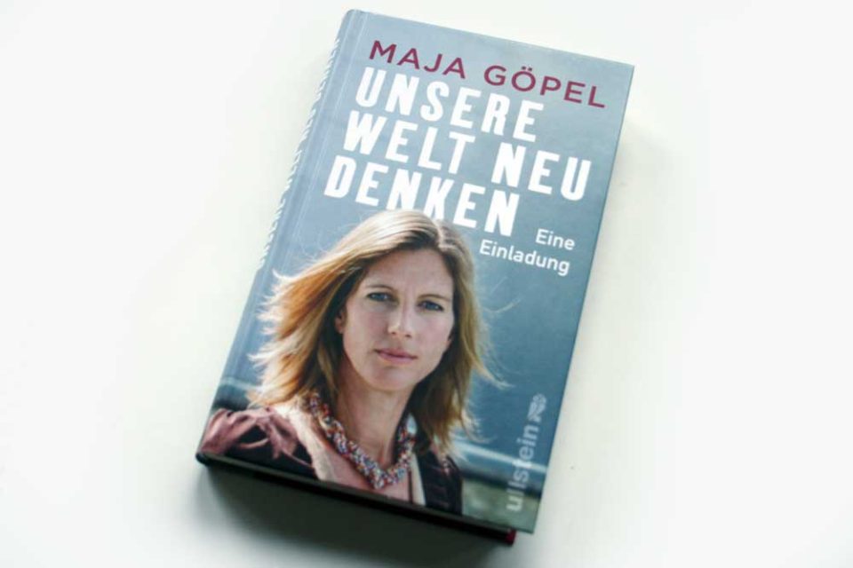Unsere Welt neu denken Maja Göpels vehementes Plädoyer für eine Änderung unseres vom Wachstum