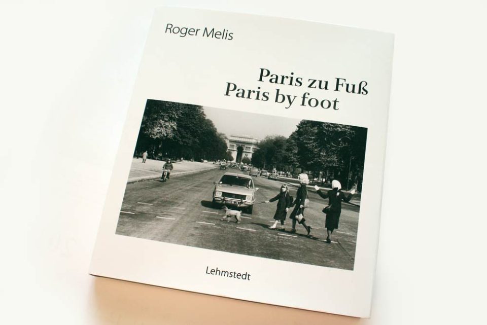 Paris zu Fuß Eine neu sortierte Auswahl aus den faszinierenden ParisFotografien von Roger