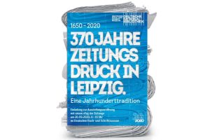 Plakat zur Ausstellung „370 Jahre Zeitungsdruck in Leipzig“.