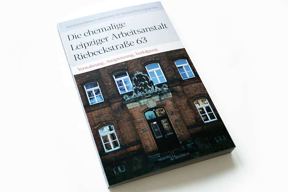Ann Katrin Düben, Gedenkstätte für Zwangsarbeit Leipzig (Hrsg.): Die ehemalige Leipziger Arbeitsanstalt Riebeckstraße 63. Foto: Ralf Julke