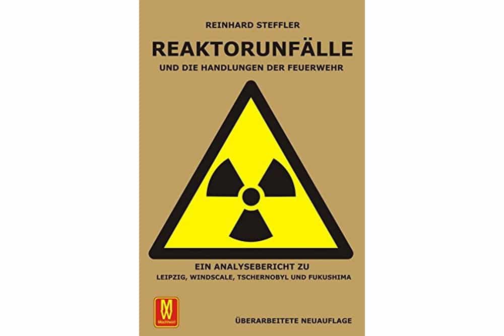Reinhard Steffler: Reaktorunfälle und die Handlungen der Feuerwehr. Cover: Machtwort Verlag