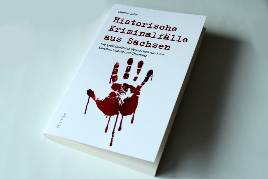 Dietmar Sehn: Historische Kriminalfälle aus Sachsen. Foto: Ralf Julke