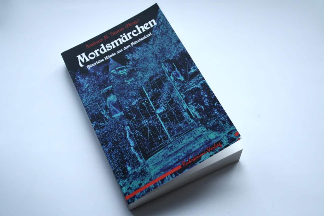Andreas M. Sturm (Hrsg.): Mordsmärchen. Foto: Ralf Julke
