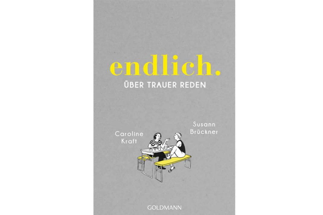Susann Brückner, Caroline Kraft: endlich. über trauer reden. Cover: Goldmann