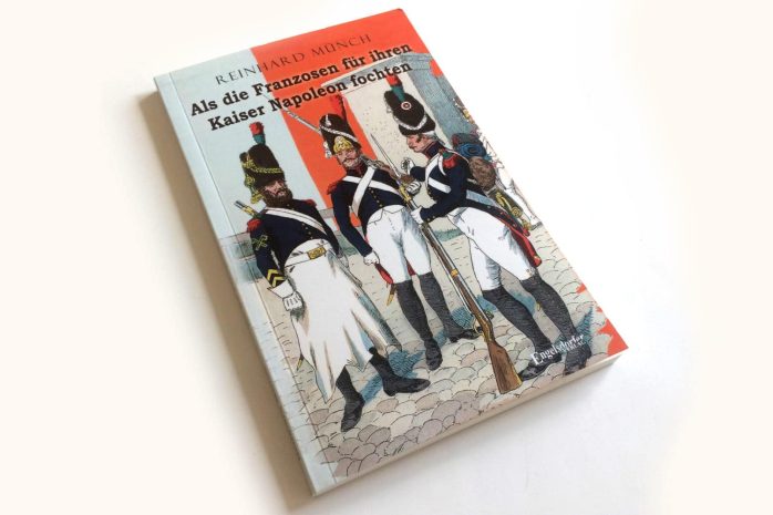 Als die Franzosen für ihren Kaiser Napoleon fochten: Mit Reinhard Münch ...