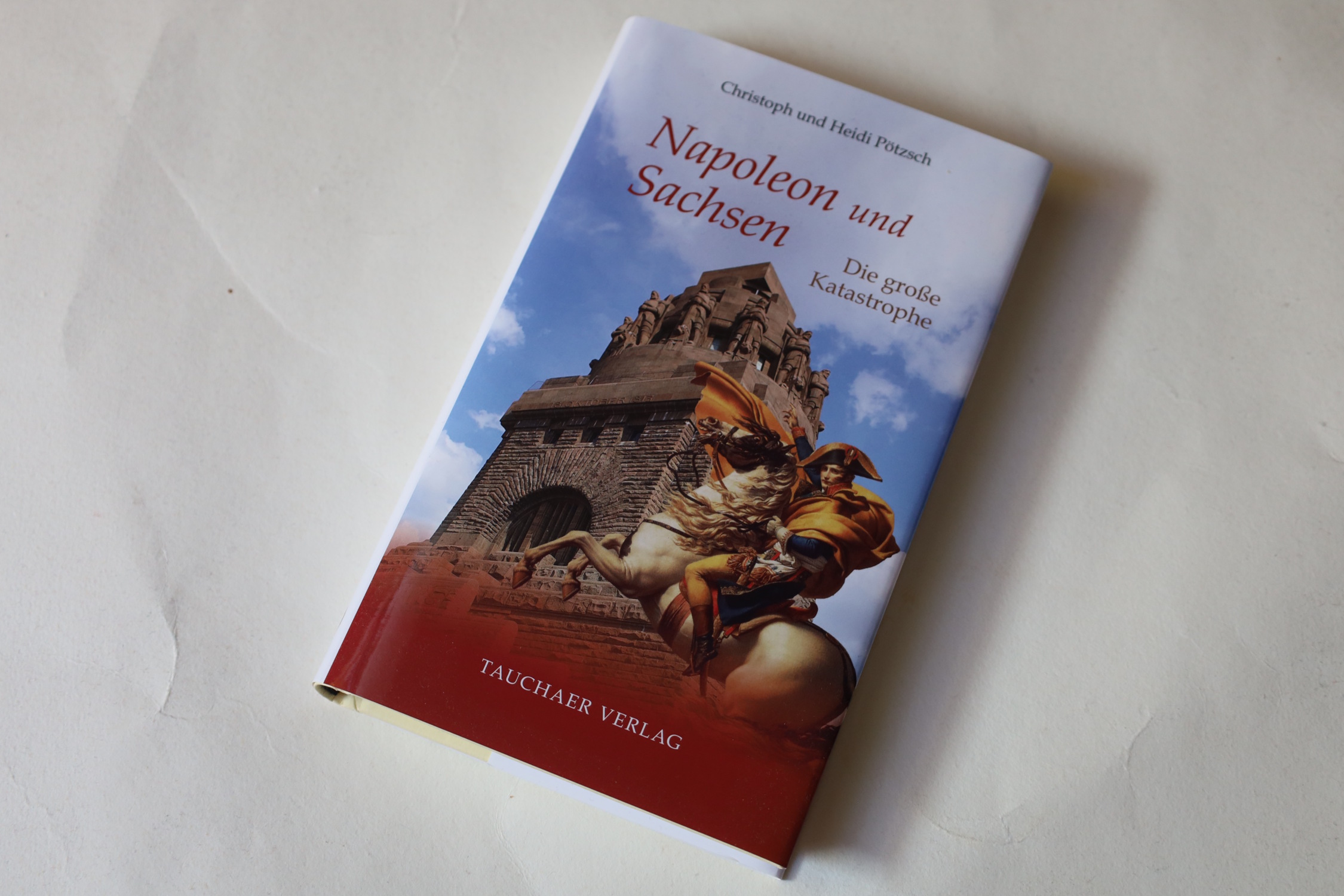 Napoleon und Sachsen: Ein kleines Königreich in der Katastrophe der napoleonischen Kriege