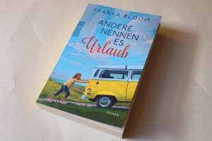 Franka Bloom: Andere nennen es Urlaub. Foto: Ralf Julke
