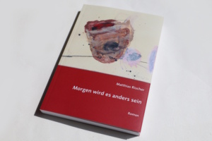 Matthias Rischer: Morgen wird es anders sein. Foto: Ralf Julke
