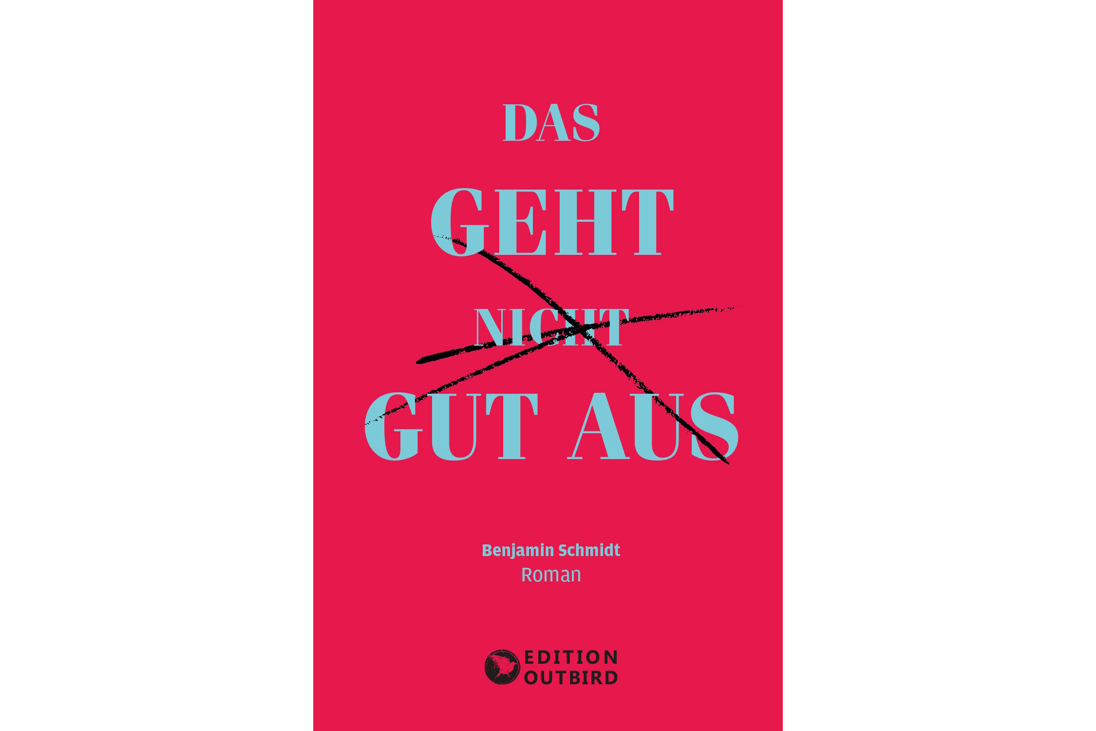 Benjamin Schmidt: Das geht nicht gut aus. Cover: Edition  Ourtbird