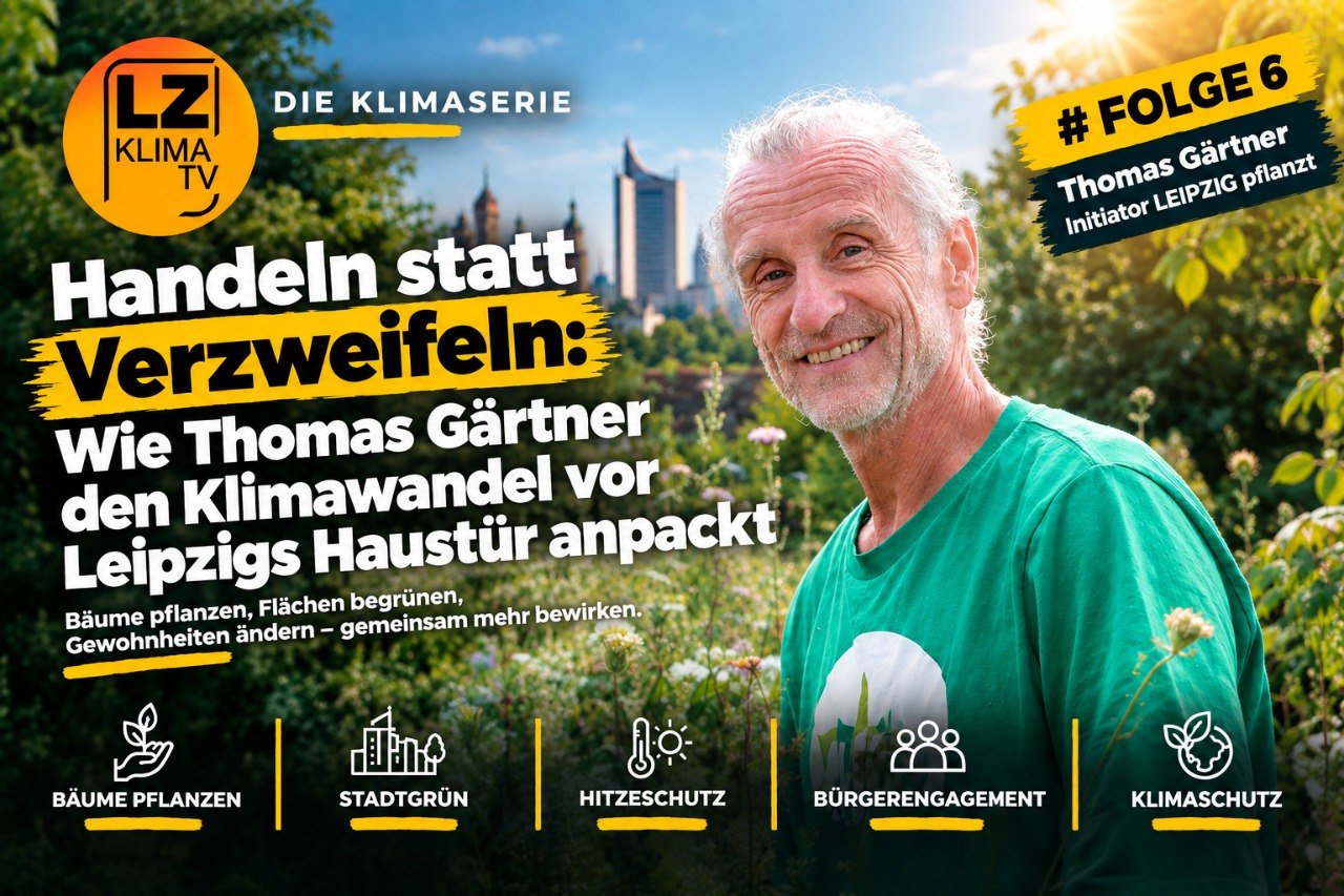 LZ-KlimaTV, Folge 6 mit Thomas Gärtner: Handeln statt Verzweifeln - Den Klimawandel vor Leipzigs Haustür anpacken · Leipziger Zeitung