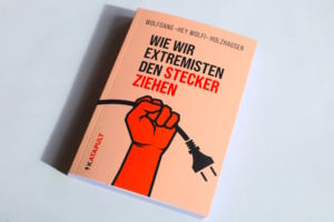 Wolfgang „Hey Wolfi“ Holzhauser: Wie wir Extremisten den Stecker ziehen. Foto: Ralf Julke