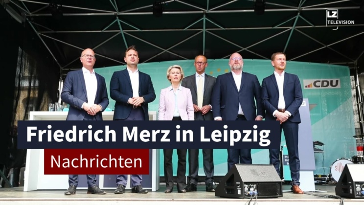 28. Mai 2024: CDU-Wahlkampf mit Friedrich Merz in Leipzig | LZ TV Nachrichten